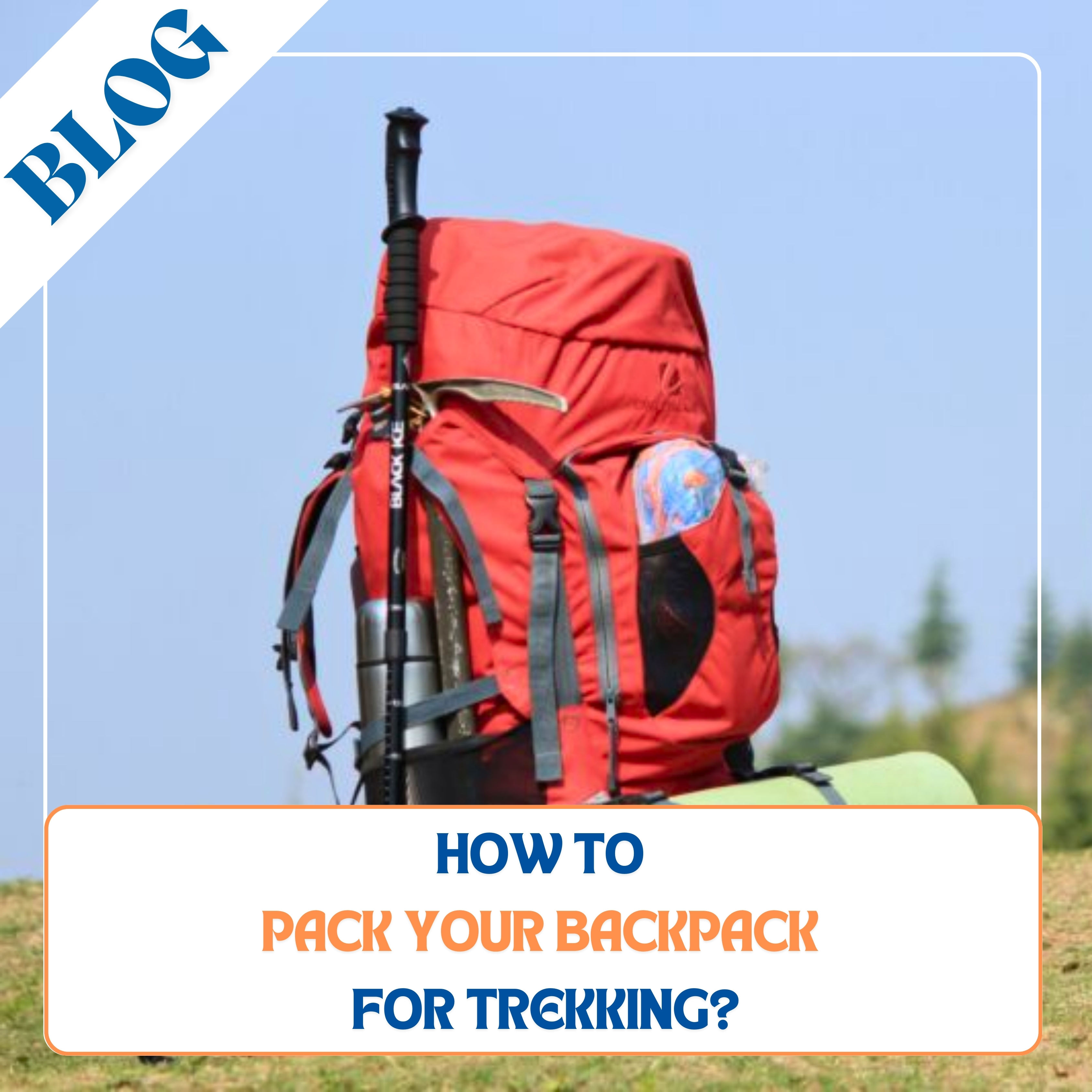 How to Pack Your Backpack for Trekking?